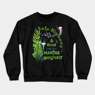 A Road Only For Marine Biologist Crewneck Sweatshirt